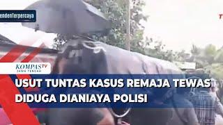 Usut Tuntas Kasus Remaja Tewas Diduga Dianiaya Polisi