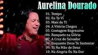 AURELINA DOURADO Tempo Ta Na Mão de Deus ..  Cd Completo Pra Todo Mundo Ouvir 2023