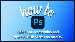 How to give full disk access to Photoshop on macOS