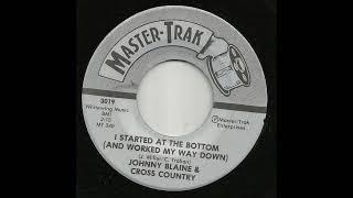 Johnny Blaine & Cross Country - I Started At The Bottom And Worked My Way Down