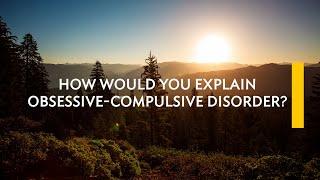 Question 1- How would you explain OCD?