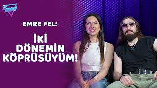 Emre Fel İnsanlara eski zamanı yaşatmak istiyorum  Senden Güzeli mi var?