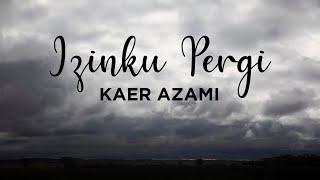 Kaer Azami - Izinku Pergi Lirik Video