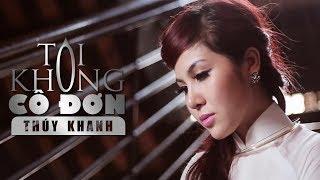 Thúy Khanh Official  Tôi Không Cô Đơn - Thúy Khanh Music Video  The Best Of Trữ Tình Thúy Khanh