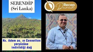 HZ. ADEM AS. CENNETTEN NEREYE İNDİRİLDİ? SRİLANKADA ADEM DAĞI VE AYAK İZİ . #Hz.Adem #Ademdağı