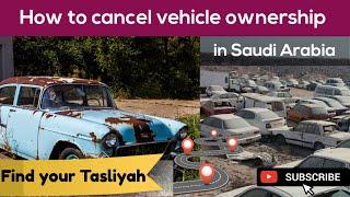 How to cancel vehicle ownership in Saudi Arabia  Vehicle Ownership Cancellation