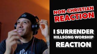 I SURRENDER - HILLSONG WORSHIP - NON-CHRISTIAN REACTION