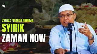 Syirik Zaman Now - Ustadz Firanda Andirja