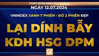 Chứng khoán ngày 12072024 Vnindex xanh 7 phiên - Đỏ 2 phiên đẹp - Lại dính bẫy KDH HSG DPM