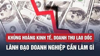 Khủng hoảng kinh tế doanh thu lao dốc lãnh đạo cần làm gì?  Trường doanh nhân HBR