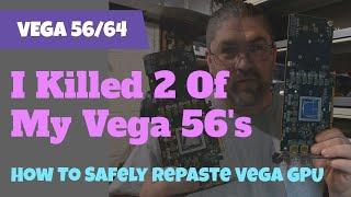 I Killed 2 Of My Vega 56s - How To Safely Re-paste Vega GPUs