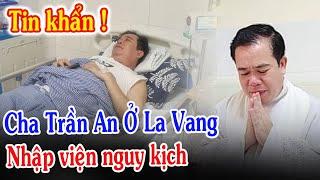 Tin Mới Xót Xa 1 Linh Mục Trẻ VN Nhập Viện Lúc Này - Xin Cầu Nguyện Cha Phanxico Xavie Trần An