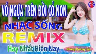 Vó Ngựa Trên Đồi CỏTop 28 Bài Nhạc Sống Thôn Quê REMIX TRIỆU VIEW - Mở To Hết Cỡ Nghe Phê Sởn Da Gà