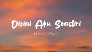 Vanny Vabiola - Disini Aku Sendiri Lirik