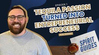 Episode 1 Tequila Passion Turned Into Entrepreneurial Success with Rob Gerard
