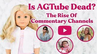 Is AGTube Dying? The Rise Of Commentary American Girl Doll Channels