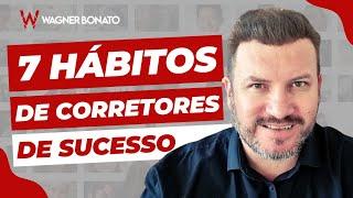 Os 7 HÁBITOS dos Corretores de Imóveis de SUCESSO    Wagner Bonato