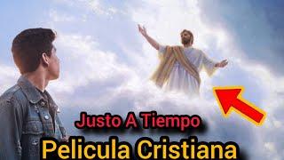 PELICULA CRISTIANA JUSTO A TIEMPO COMPLETA EN ESPAÑOL