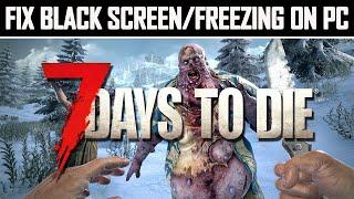 How To Fix 7 Days To Die Freezing or Black Screen on PC