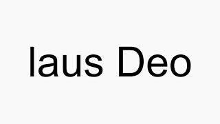 How to pronounce laus Deo