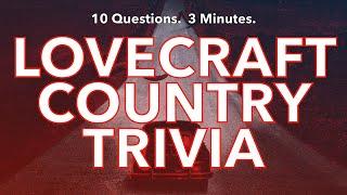 LOVECRAFT COUNTRY TRIVIA