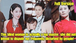 【ENG SUB】This blind woman is actually a top master she did not intend to dispute but disturbed