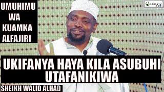 Ukifanya Haya Kila Asubuhi Utafanikiwa Umuhimu Wa Kuamka Alfajiri  Sheikh Walid Alhad  Darsa 2021