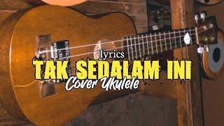 Tak sedalam ini lirik - Cover ukulele