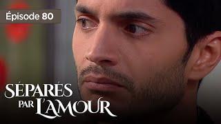 Séparés par lamour EP 80 - Entre Amour et  Trahison - Série complète en Français