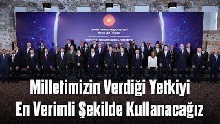 Milletimizin Verdiği Yetkiyi En Verimli Şekilde Kullanacağız