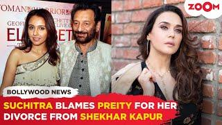 Shekhar Kapurs ex-wife Suchitra Krishnamoorthi BLAMES actress Preity Zinta for her divorce