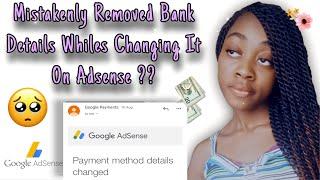 WATCH This Before Changing Your Bank Account On Google AdsenseMistakenly Removed My Bank Account