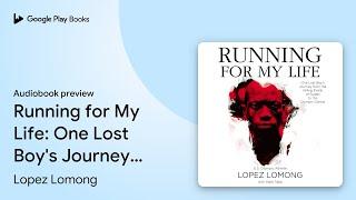 Running for My Life One Lost Boys Journey… by Lopez Lomong · Audiobook preview