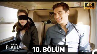 Adını Feriha Koydum 10. Bölüm 4K