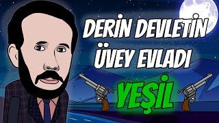 DERİN DEVLETİN ÜVEY EVLADI  YEŞİL