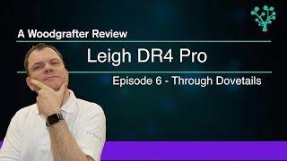 Leigh DR4 Pro Dovetail jig - Episode 6 - Through Dovetails