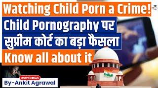 Downloading Watching Child Porn To Be An Offence Under POCSO Supreme Court  UPSC