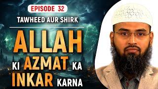 Allah Ki Azmat Ka Inkar Karna  Tawheed Aur Shirk Ep 32 of 32 By Adv. Faiz Syed