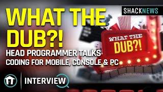 What the Dub? Head Programmer Talks Coding for Mobile Console & PC