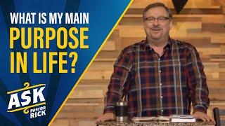 What Is My Main Purpose In Life?  Ask Pastor Rick