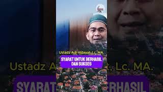 Syarat untuk berhasil dan sukses  Ustadz Adi Hidayat LC. MA.