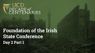 Foundation of the Irish State Conference 2-3 Dec 2022 - Day 2 Part 1  UCD Decade of Centenaries