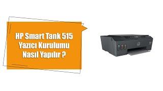 HP Smart Tank 515 Yazıcı Kurulumu Nasıl Yapılır?