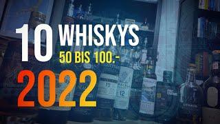 Top 10 Meine 50 bis 100.- Whiskys 2022