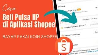 Cara Beli Pulsa di Aplikasi Shopee Bayar Pakai Koin