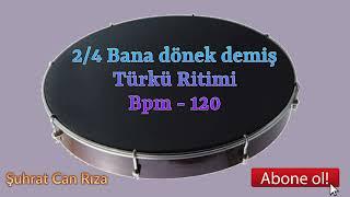 2\4 Bana Dönek Demiş TÜRKÜ Ritimi BPM - 120