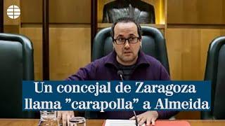 Un concejal de Zaragoza llama carapolla a Almeida