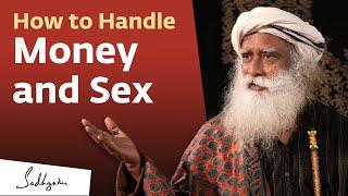 How to Handle Money and Sex  Sadhguru