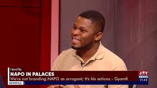 Were not branding NAPO as arrogant Its his actions - Gyamfi