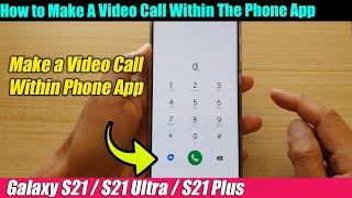 Galaxy S21UltraPlus How to Make A Video Call Within The Phone App